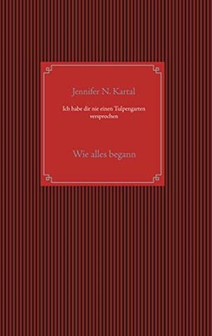 ICH HABE DIR NIE EINEN TULPENGARTEN VERSPROCHEN | 9783750410381 | KARTAL, JENNIFER N.
