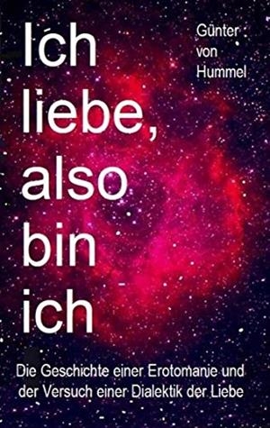 ICH LIEBE, ALSO BIN ICH | 9783749482238 | VON HUMMEL, GUNTER