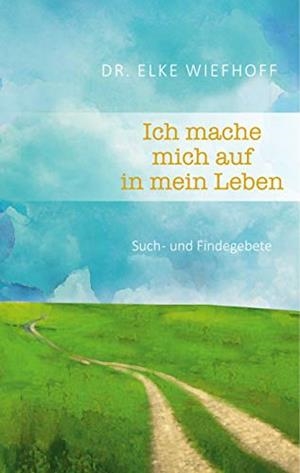ICH MACHE MICH AUF IN MEIN LEBEN | 9783749491001 | WIEFHOFF, ELKE