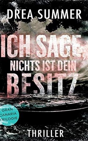 ICH SAGE, NICHTS IST DEIN BESITZ | 9783751900911 | SUMMER, DREA