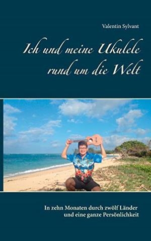 ICH UND MEINE UKULELE RUND UM DIE WELT | 9783752830576 | SYLVANT, VALENTIN