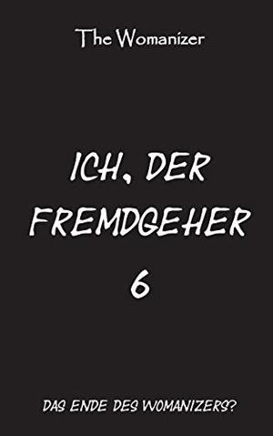 ICH, DER FREMDGEHER 6 | 9783749435906 | WOMANIZER, THE