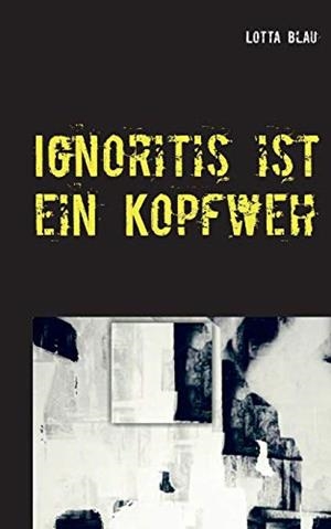 IGNORITIS IST EIN KOPFWEH | 9783741224430 | BLAU, LOTTA