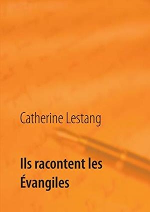 ILS RACONTENT LES EVANGILES | 9782322032853 | LESTANG, CATHERINE