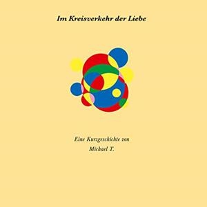 IM KREISVERKEHR DER LIEBE | 9783743190955 | T., MICHAEL