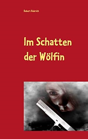 IM SCHATTEN DER WÖLFIN | 9783750404526 | HUBRICH, ROBERT