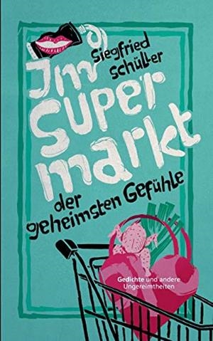IM SUPERMARKT DER GEHEIMSTEN GEFÜHLE | 9783750460201 | SCHULLER, SIEGFRIED
