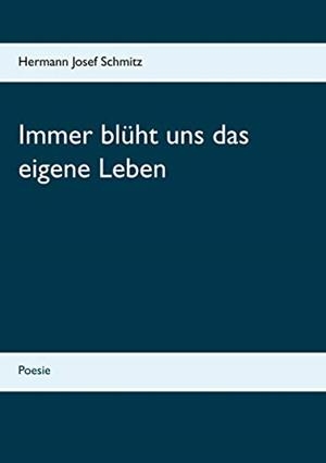 IMMER BLÜHT UNS DAS EIGENE LEBEN | 9783749430857 | SCHMITZ, HERMANN JOSEF