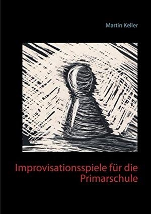 IMPROVISATIONSSPIELE FUR DIE PRIMARSCHULE | 9783751918428 | KELLER, MARTIN