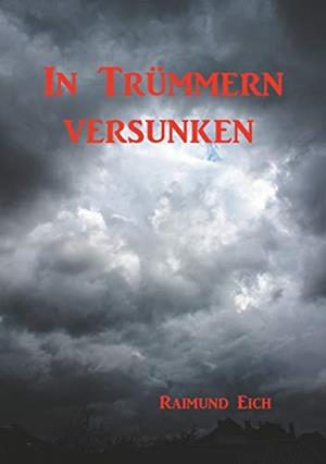 IN TRÜMMERN VERSUNKEN | 9783749497959 | EICH, RAIMUND