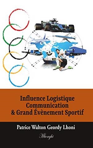 INFLUENCE LOGISTIQUE COMMUNICATION & GRAND ÉVÈNEMENT SPORTIF | 9782322183210 | LHONI, PATRICE WALTON GEORDY