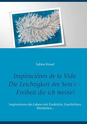 INSPIRACIÓNES DE LA VIDA   DIE LEICHTIGKEIT DES SEIN´S - FREIHEIT DIE ICH MEINE! | 9783746090825 | KRUSEL, SABINE