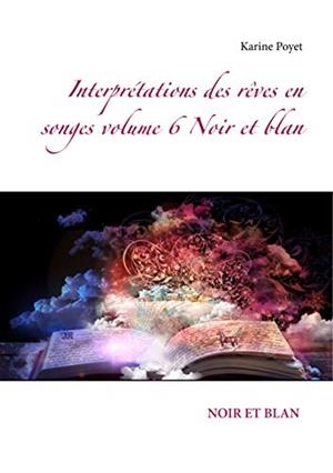 INTERPRÉTATIONS DES RÊVES EN SONGES VOLUME 6 NOIR ET BLAN | 9782322086320 | POYET, KARINE