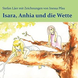 ISARA, ANHIA UND DIE WETTE | 9783750401181 | LAER, STEFAN / PFAU, INESSA