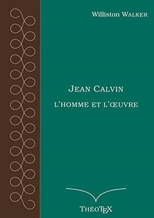JEAN CALVIN, L'HOMME ET L'OEUVRE | 9782322191000 | WALKER, WILLISTON