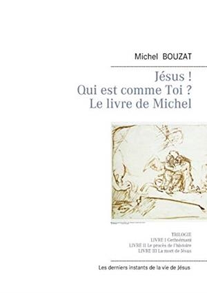 JESUS ! QUI EST COMME TOI ? | 9782322206254 | BOUZAT, MICHEL