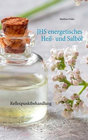 JHS ENERGETISCHES HEIL- UND SALBÖL | 9783751930352 | FELDER, MATTHIAS