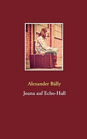 JOANA AUF ECHO-HALL | 9783750419674 | BALLY, ALEXANDER