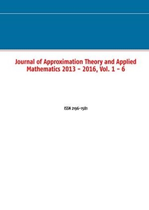 JOURNAL OF APPROXIMATION THEORY AND APPLIED MATHEMATICS 2013 - 2016, VOL. 1 - 6 | 9783750402294