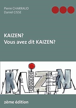 KAIZEN ? VOUS AVEZ DIT KAIZEN ? | 9782322220731 | CHARRAUD, PIERRE / CISSE, DANIEL