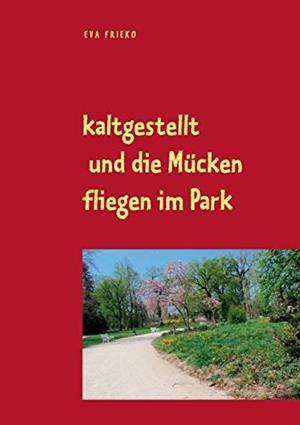 KALTGESTELLT UND DIE MÜCKEN FLIEGEN IM PARK | 9783751903042 | MATTES, FRIEDERIKE