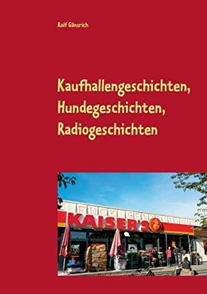 KAUFHALLENGESCHICHTEN, HUNDEGESCHICHTEN, RADIOGESCHICHTEN | 9783751901925 | GANSRICH, ROLF