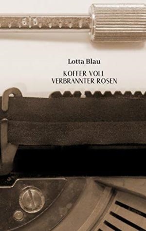 KOFFER VOLLER VERBRANNTER ROSEN | 9783750407978 | BLAU, LOTTA