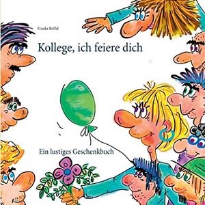 KOLLEGE, ICH FEIERE DICH | 9783751923750 | RUFFEL, FRAUKE