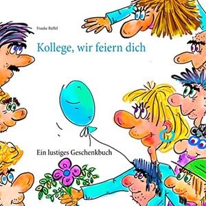 KOLLEGE, WIR FEIERN DICH | 9783751924412 | RUFFEL, FRAUKE
