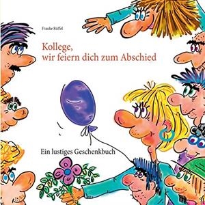 KOLLEGE, WIR FEIERN DICH ZUM ABSCHIED | 9783751924207 | RUFFEL, FRAUKE