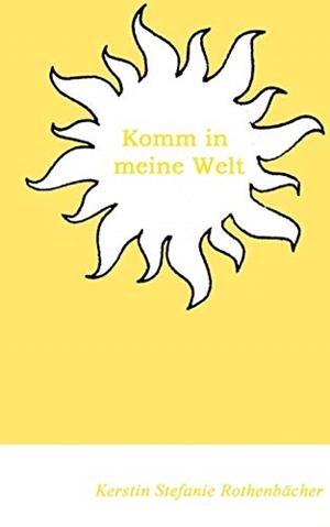 KOMM IN MEINE WELT | 9783848222056 | ROTHENBACHER, KERSTIN STEFANIE