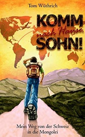 KOMM NACH HAUSE, SOHN! | 9783751917209 | WUTHRICH, TOM
