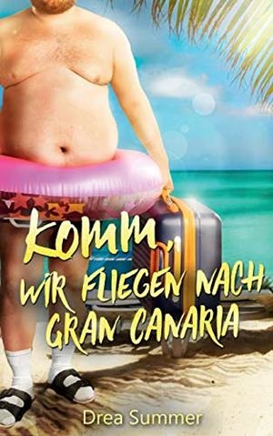 KOMM, WIR FLIEGEN NACH GRAN CANARIA | 9783750405387 | SUMMER, DREA