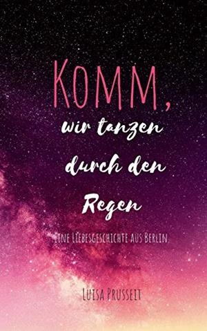 KOMM, WIR TANZEN DURCH DEN REGEN. | 9783741207495 | PRUSSEIT, LUISA