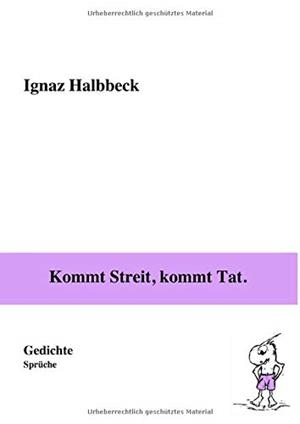 KOMMT STREIT, KOMMT TAT. | 9783749497355 | HALBBECK, IGNAZ