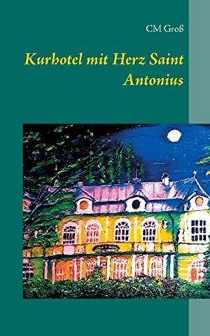 KURHOTEL MIT HERZ  SAINT ANTONIUS | 9783748125891 | GROSS, CM