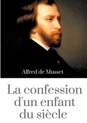 CONFESSION D'UN ENFANT DU SIECLE, LA | 9782322017614 | DE MUSSET, ALFRED