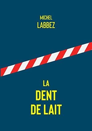 DENT DE LAIT, LA | 9782322175161 | LABBEZ, MICHEL