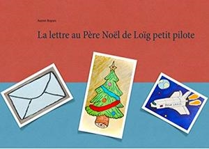 LETTRE AU PÈRE NOËL DE LOÏG PETIT PILOTE, LA | 9782322188420 | ROPARS, AURORE