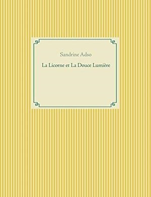 LICORNE ET LA DOUCE LUMIÈRE, LA | 9782322206896 | ADSO, SANDRINE