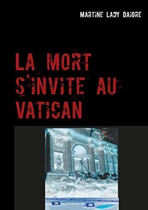 MORT S'INVITE AU VATICAN, LA | 9782322076963 | LADY DAIGRE, MARTINE