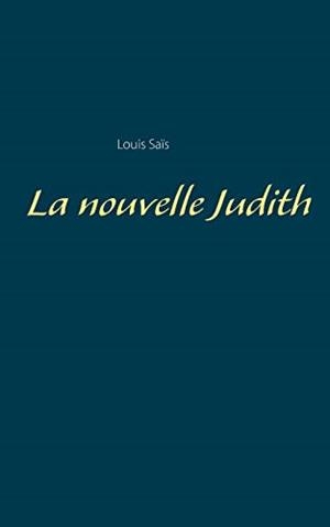 NOUVELLE JUDITH, LA | 9782322205530 | SAIS, LOUIS