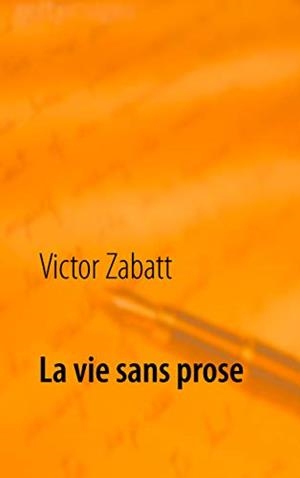VIE SANS PROSE, LA | 9782322188857 | ZABATT, VICTOR