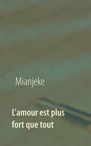 AMOUR EST PLUS FORT QUE TOUT, L' | 9782322191154 | MIANJEKE
