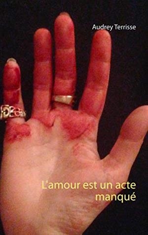 AMOUR EST UN ACTE MANQUÉ, L' | 9782322222704 | TERRISSE, AUDREY