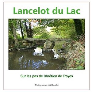 LANCELOT DU LAC, SUR LES PAS DE CHRÉTIEN DE TROYES | 9782322191956 | DOUILLET, JOEL