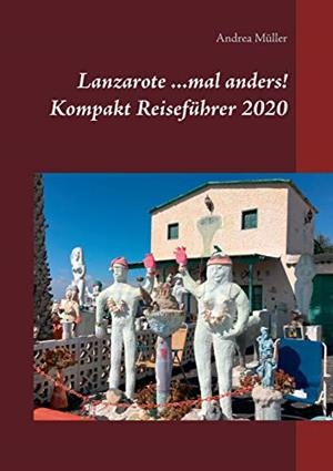 LANZAROTE ...MAL ANDERS! KOMPAKT REISEFÜHRER 2020 | 9783752898163 | MULLER, ANDREA