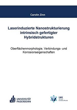 LASERINDUZIERTE NANOSTRUKTURIERUNG INTRINSISCH GEFERTIGTER HYBRIDSTRUKTUREN | 9783748158516 | ZINN, CAROLIN