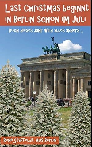 LAST CHRISTMAS BEGINNT IN BERLIN SCHON IM JULI | 9783752899160 | STAFFELDT, RENE