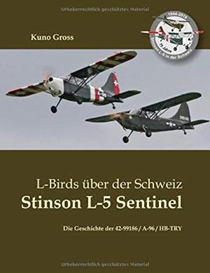 L-BIRDS UBER DER SCHWEIZ - STINSON L-5 SENTINEL | 9783735721624 | GROSS, KUNO